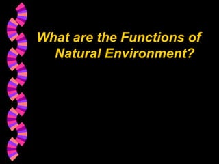 BBA Part1_1 (Gajaseni, 2001)50
What are the Functions of
Natural Environment?
 
