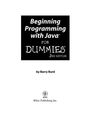 Beginning
Programming
  with Java         ™



      FOR


DUMmIES
                        ‰




            2ND    EDITION




   by Barry Burd
 