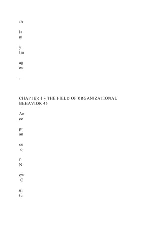 /A
la
m
y
Im
ag
es
.
CHAPTER 1 • THE FIELD OF ORGANIZATIONAL
BEHAVIOR 45
Ac
ce
pt
an
ce
o
f
N
ew
C
ul
tu
 