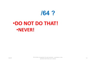/64 ?
•DO	NOT	DO	THAT!
•NEVER!
BCOP
IPv6 Prefix Assignment for end-customers – persistent vs non-
persistent and what size to choose
10
 
