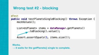 Wrong test #2 - blocking
Works.
→ it waits for the getPlanets() single to complete.
 