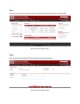 Step 1
PE approver logs into the e-GP system, clicks on Evaluation Report from Category of Pending Task.
Fig. Contract Awarding: Step 1
Step 2
The user approves the respective bid and completes the Evaluation process.
Fig. Contract Awarding: Step 2
 