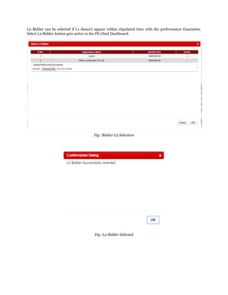 L2 Bidder can be selected if L1 doesn’t appear within stipulated time with the performance Guarantee.
Select L2 Bidder button gets active in the PE Chief Dashboard.
Fig: Bidder L2 Selection
Fig: L2 Bidder Selected
 