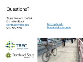 Questions?
To get involved contact
Krista Nordback
Nordback@pdx.edu
503-725-2897
bp.its.pdx.edu
bp-demo.its.pdx.edu
 