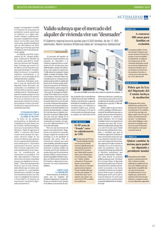 BOLETÍN INFORMATIVO NÚMEROV FEBRERO 2019
!13
AC T UA L I D A D
Jueves, 14 de febrero de 2019
5
porque“norespetaban”nielREF
ni el Estatuto de Autonomía. El
presidente canario apuntó que
su Gobierno va a seguir ofre-
ciendo “trabajo y colaboración”
paraqueserespetenloscompro-
misos con las Islas, pues entre
otras cosas, quedan pendientes
más de 300 millones de 2018.
“Espero que el tiempo que dure
elGobiernoestéenlamismasin-
tonía”, agregó.
En relación a los PGE, el pre-
sidente de NC, Román Rodrí-
guez, señaló que el “derribo” de
las cuentas para 2019 es “malo”
para los intereses del Archipié-
lago, al tiempo que acusó a CC
de aliarse con las derechas esta-
tales para fomentar la “inestabi-
lidad y la bronca” en la política
española coincidiendo, a su
parecer, con la estrategia de los
independentistas catalanes.
Asimismo, Rodríguez justi-
ficó el voto de abstención del
diputado Pedro Quevedo a las
enmiendas a la totalidad a los
PGE de 2019 en intentar mostrar
la defensa de los “intereses gene-
rales de Canarias porque era una
forma de reconocer los avances
de la ley en materia social, una
apuesta por tramitar la norma y
para mejorar el trato a las islas”
mediante la negociación de las
enmiendas parciales.
CIUDADANOS PIDEA
SÁNCHEZ QUE “NO SE
AGARREAL SILLÓN”
Ya fuera de los partidos
nacionalistas, la diputada de
Ciudadanos (Cs) por Santa Cruz
de Tenerife, Melisa Rodríguez,
instó ayer al presidente Pedro
Sánchez a “dejar de agarrarse al
sillón” y convocar elecciones
cuanto antes porque los espa-
ñoles merecen elegir en las
urnas al Gobierno que quieren.
Enuncomunicadolaparlamen-
taria señala que es “una buena
noticia para Canarias” que los
PGE no hayan superado el trá-
mite parlamentario al ser toma-
das en consideración las
enmiendas a la totalidad. Por
ello, urge a Sánchez a “convocar
elecciones de forma inmediata
porque esta legislatura está aca-
bada”. “Eran unos presupuestos
ficticios, que no solo contem-
plaba dinero que no existía, sino
que además no contemplaba
partidas para cumplir con algo
tan fundamental para las islas
como es el Régimen Económico
y Fiscal (REF) o el Estatuto de
Autonomía”, remachó la dipu-
tada nacional de Cs.
A concurso
180 casas para
familias en
exclusión
LaempresapúblicaVivien-
dasSocialeseInfraestructu-
rasdeCanarias(Visocan)ha
sacadoaconcursopúblico
laadquisición,enrégimen
decompraventa,de180
viviendasdestinadasafacili-
tarunrecursohabitacional
temporalafamiliasquese
encuentrenensituaciones
deexclusión.Paraello,se
cuentaconunpresupuesto
de11.631.260euros
VISOCAN
Piden que la Ley
del Diputado del
Común incluya
la mediación
EldiputadodelComún,
RafaelYanes,pediráalPar-
lamentodeCanariasincluir
lamediaciónenlamodifica-
cióndelaleyquerigeesta
figura,segúnanuncióayerél
mismoenlapresentación
deunas.“LaAdministra-
ciónestaráobligadaaestar
presenteenaquellosasun-
tosenlosqueelDiputado
delComúnlesconvoque”,
comentóYanes
SOLICITUD
Quiere cambiar la
norma para poder
ser diputado y
presidente insular
ElpresidentedelCabildo
gomeroyparlamentariode
ASG,CasimiroCurbelo,
defiendelamodificaciónde
laLeydeCabildosparaque
sigasiendocompatibleejer-
cerestasdosfunciones
simultáneamente.LaLey
impidequeapartirdelas
próximaseleccioneslospre-
sidentesyconsejerosinsula-
resseandiputadosregional
CURBELO
Validosubrayaqueelmercadodel
alquilerdeviviendaviveun“desmadre”
El Gobierno regional anuncia ayudas para 6.000 familias, de las 17.000
solicitudes; Noemí Santana (Podemos) habla de “emergencia habitacional”
EFE
SantaCruzdeTenerife
El mercado del alquiler de
viviendaenCanariasatraviesauna
situación de “desmadre” y el
Gobiernoregionalestáencondi-
ciones de dar ayudas para unas
6.000familias,aunquelassolicitu-
desenestecampoyasuperanlas
17.000,afirmólaconsejeraCristina
Valido.LatitulardeEmpleo,Políti-
casSocialesyViviendarealizóesta
consideraciónencomparecencia
parlamentariasobrelasubidadel
preciodelaviviendausadasolici-
tadaporlaportavozdePodemos,
NoemíSantana,quienaseguróal
respectoqueelArchipiélagovive
“unacrisisdeemergenciahabita-
cional”.ParaValido,hayunaposi-
ción bastante clara por parte del
poderjudicialencuantoaqueno
sepuedeintervenirenelmercado
nicoartarlalibertaddelpropieta-
rioprivado,porloquelasadminis-
tracionesnopuedeninterferirenel
procesodeespeculaciónycompra
deviviendasparaelalquilerresi-
dencialovacacional.Validoañadió
que aún está por debajo de la
medianacionalelmetrocuadrado
construidoenCanarias,cuyopre-
cioesde1.488eurosfrentea1.733
enelrestodelEstado.
Pero con este incremento de
precioscasicadatrimestre“llega-
remos a ese precio en no mucho
tiempo”, auguró la consejera. Sin
embargo ya se ha aprobado el
borrador del nuevo Plan de
Vivienda de Canarias que entre
otrasmedidas,pretenderecuperar
laspolíticasdeapoyoalalquilery
aumentar el parque público de
vivienda, para lo que establecerá
ayudas para que los promotores
puedanedificarconstruccionesa
preciosasequiblesTambiénsepro-
poneunObservatorioCanariode
laViviendaycofinanciarlacons-
trucción con otras instituciones
públicas.
CRÍTICASDE
LAOPOSICIÓN
NoemíSantana,dePodemos,
opinó que las medidas del
Gobiernoregionalson“lapescadi-
llaquesemuerdelacola”porque
enlaúltimaconvocatoriadeayu-
dasalalquilersólosebeneficiaron
1.500personasdeentre10.000soli-
citudes,yestasituaciónseagravará
aldecidirlaConsejeríaquelacon-
vocatoria pase a ser bianual. La
consejera replicó que, precisa-
mente, la demanda es tal que la
convocatoriaserábianualporque
se solapan las solicitudes de las
diferentesedicionesyañadióque
conelmismopersonalseestáen
condicionesdeayudaraunas6.000
familiaspeseaquehay17.000soli-
citudesmás.
Validoconfióenqueenmarzo
oabrilsepubliqueellistadoprovi-
sionaldebeneficiariosparaquese
puedasubsanardocumentacióny
posteriormente se resolverá la
ayuda definitiva. Por el Grupo
SocialistaTeresaCruzreprochóala
consejera que para ella “el pro-
blemalohageneradosiempreotro
y no vale el tú más”, pues Valido
llevadosañosalfrentedelaConse-
jería, y consideró que para el
Gobiernoregionallaviviendano
tieneunafunciónsocial,sinoque
esunelementomásdelaecono-
mía.LuisCampos,deNuevaCana-
rias,opinóqueunplancanariode
vivienda no va a ser la solución a
todos los problemas “pero los
encauzará”,altiempoquereprochó
al Ejecutivo autonómico que
cuando recibió fondos “millona-
rios” para invertir en servicios
públicosoptóporcrear“unFdcan”.
Por el Grupo Mixto, el diputado
JesúsRamosindicóqueelalzade
lospreciosdelaviviendanormal-
mente va asociada a una buena
actividadeconómicaenlaregión
perolociertoesque“seestáque-
dando gente atrás”, por lo que es
esencial disponer de suelo para
promovernuevasconstrucciones
yaquelafinalidaddebeserelalqui-
lersocial.
HAY MÁS DE 17.000 SOLICITUDES PARA AYUDAS AL ALQUILER DE VIVIENDAS. DA
El PP avisa de
“fraude” entre
los adjudicatarios
de VPO
EldiputadodelPPJosé
TomásEstalellaadvirtió
ayerdequehayfraude
entrelosadjudicatariosde
viviendasdeprotección
oficial(VPO),mientras
queValidopidiónogene-
ralizar,peroadmitióque
sehaempezadoa“depu-
rar”yhabrá“análisis
exhaustivos”.Elpresunto
fraudeenesteámbito
salióarelucirencomisión
parlamentariadespués
TomásEstalellaafirmase
quehayquequitarse“la
vendadelosojos”.Ensu
opinión,hay“gente”que
entraenlasVPOycambia
lascondiciones.
AL DETALLE
 