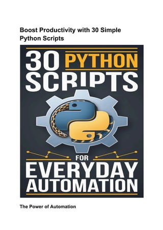 Boost Productivity with 30 Simple
Python Scripts
The Power of Automation
 