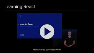Learning React
https://vimeo.com/213710634
 