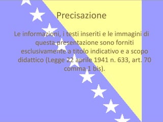 Precisazione 
Le informazioni, i testi inseriti e le immagini di 
questa presentazione sono forniti 
esclusivamente a titolo indicativo e a scopo 
didattico (Legge 22 aprile 1941 n. 633, art. 70 
comma 1 bis). 
