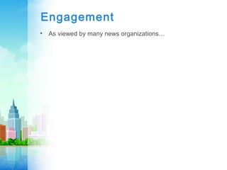 Engagement
• As viewed by many news organizations…
 