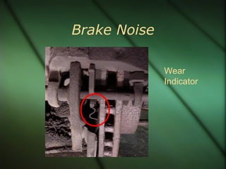 Brake Noise
Wear
Indicator
 