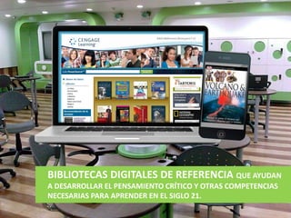 BIBLIOTECAS DIGITALES DE REFERENCIA QUE AYUDAN
A DESARROLLAR EL PENSAMIENTO CRÍTICO Y OTRAS COMPETENCIAS
NECESARIAS PARA APRENDER EN EL SIGLO 21.
 