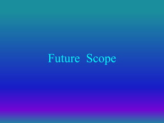 Future Scope
 
