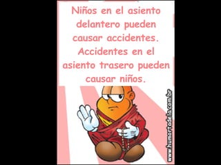 Niños en el asiento delantero pueden causar accidentes. Accidentes en el asiento trasero pueden causar niños. 