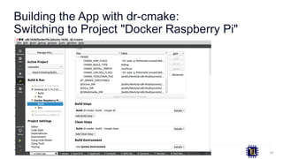 Building the App with dr-cmake:
Switching to Project "Docker Raspberry Pi"
24
 