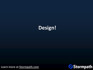 Design!
Learn more at Stormpath.com
 