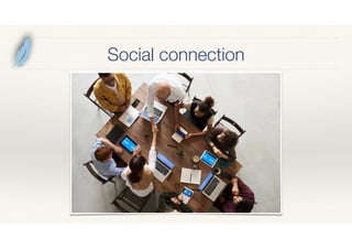 Social connection
 