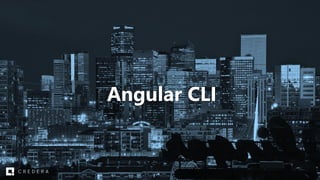 Angular CLI
 