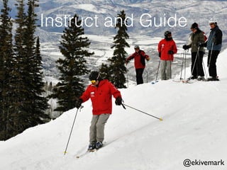 Instruct and Guide
@ekivemark
 