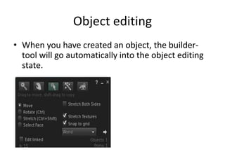 Object editingWhen you have created an object, the builder-tool will go automatically into the object editing state.