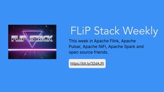 https://bit.ly/32dAJft
FLiP Stack Weekly
This week in Apache Flink, Apache
Pulsar, Apache NiFi, Apache Spark and
open source friends.
 