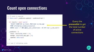 Count open connections
@jeremy_daly
Query the
processlist to get
the total number
of active
connections
 