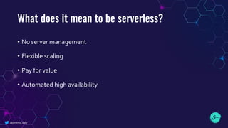 What does it mean to be serverless?
• No server management
• Flexible scaling
• Pay for value
• Automated high availability
@jeremy_daly
 