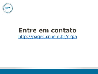 Entre em contato
http://pages.cnpem.br/c2pa
 