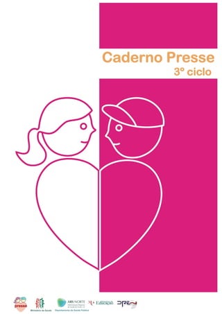 Caderno PRESSE
                                        3º ciclo




     ARS NORTE, I.P. | Departamento de Saúde Pública | PRESSE | Caderno PRESSE 3º Ciclo
 