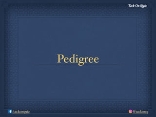 Tack On Quiz
@tackonq/tackonquiz
Pedigree
 