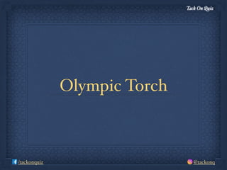 Tack On Quiz
@tackonq/tackonquiz
Olympic Torch
 