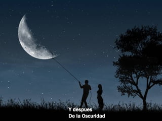 Y despues  De la Oscuridad 