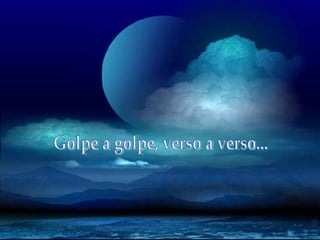 Golpe a golpe, verso a verso... 