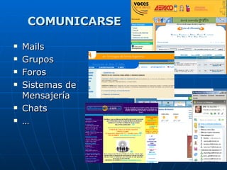 COMUNICARSE Mails Grupos Foros Sistemas de Mensajería Chats … 