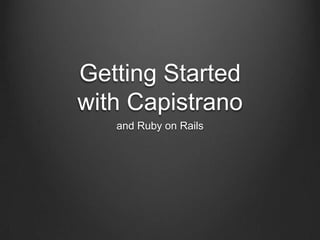 Getting Started
with Capistrano
   and Ruby on Rails
 