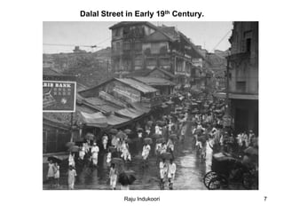 Dalal Street in Early 19th Century.
Raju Indukoori 7
 