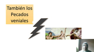 También los
Pecados
veniales
 