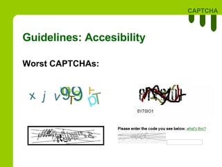 Guidelines:  Accesibility Worst CAPTCHAs: 
