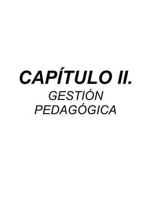 CAPÍTULO II.
GESTIÓN
PEDAGÓGICA
 