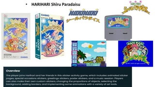 • HARIHARI Shīru Paradaisu
 