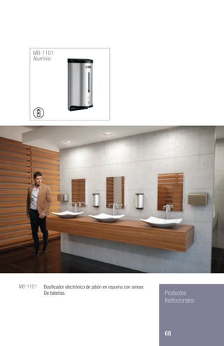 68
Productos
Institucionales
PRODUCTOS INSTITUCIONALES
MB-1101
Aluminio
MB-1101 Dosificador electrónico de jabón en espuma con sensor.
De baterías.
 