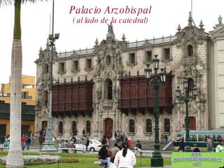 Palacio Arzobispal ( al lado de la catedral) 