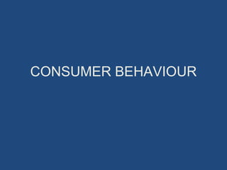 CONSUMER BEHAVIOUR
 