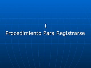 I Procedimiento Para Registrarse 