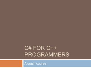 C# for C++ ProgrammersA crash course