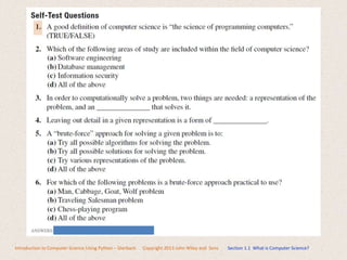 Introduction to Computer Science Using Python – Dierbach Copyright 2013 John Wiley and Sons Section 1.1 What is Computer Science?
 