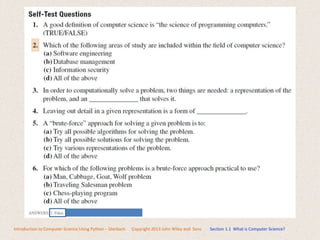 Introduction to Computer Science Using Python – Dierbach Copyright 2013 John Wiley and Sons Section 1.1 What is Computer Science?
 