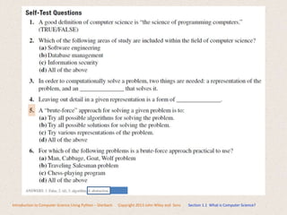 Introduction to Computer Science Using Python – Dierbach Copyright 2013 John Wiley and Sons Section 1.1 What is Computer Science?
 