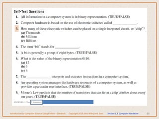 80
Introduction to Computer Science Using Python – Dierbach Copyright 2013 John Wiley and Sons Section 1.3 Computer Hardware
 