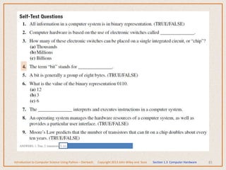 81
Introduction to Computer Science Using Python – Dierbach Copyright 2013 John Wiley and Sons Section 1.3 Computer Hardware
 