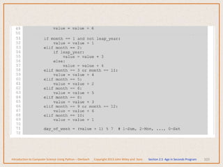 103
Introduction to Computer Science Using Python – Dierbach Copyright 2013 John Wiley and Sons Section 2.5 Age in Seconds Program
 